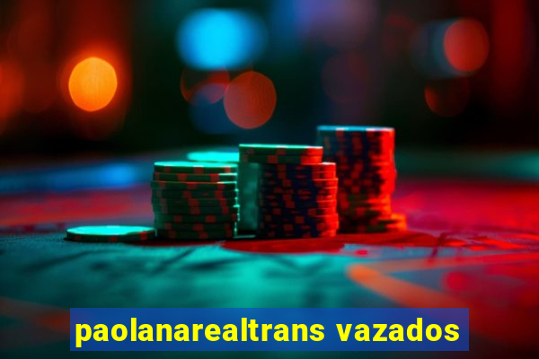 paolanarealtrans vazados